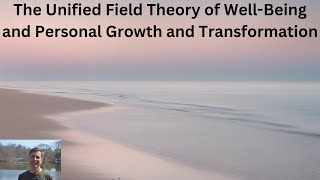 The Unified Field Theory of WellBeing and Personal Growth and Transformation [upl. by Asyal]