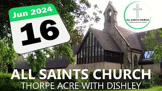 All Saints Church Thorpe Acre with Dishley  Online Service from Sunday 16 June 2024 [upl. by Aitnic]