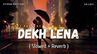 Dekh Lena SLOWED  REVERB LOFI SONG [upl. by Rehposirhc576]