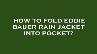 How to fold eddie bauer rain jacket into pocket [upl. by Whitaker]