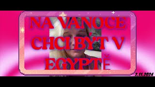 NA VÁNOCE CHCI BÝT V EGYPTĚ [upl. by Enaled324]