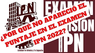 ¿POR QUÉ NO APARECIÓ EL PUNTAJE EN EL EXAMEN IPN 2022 [upl. by Starkey627]