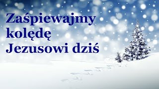 Zaśpiewajmy kolędę Jezusowi dziś [upl. by Enelahs345]