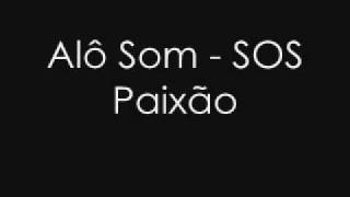 Alô Som  SOS PaixãO [upl. by Orelia]