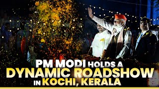 LIVE PM Modi holds a dynamic roadshow in Kochi Kerala [upl. by Seed]