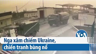 Nga xâm chiếm Ukraine chiến tranh bùng nổ  VOA [upl. by Yehc]