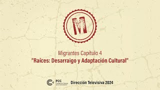 MIGRANTES Capítulo 4  quotRaíces Desarraigo y Adaptación Culturalquot  Dirección Televisiva 2024 [upl. by Swane338]