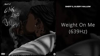 Sheff G Sleepy Hallow  Weight On Me 639Hz [upl. by Hterrag]