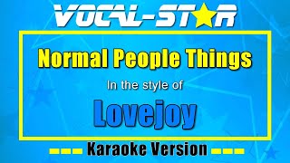 Lovejoy  Normal People Things  Vocal Star Karaoke [upl. by Htiduj]