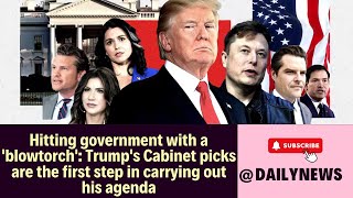 Trumps Cabinet Picks The Blowtorch Strategy to Reshape Government [upl. by Siloam]