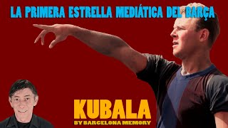 LA PRIMERA ESTRELLA MEDIATICA DEL BARÇA KUBALA [upl. by Ibloc566]