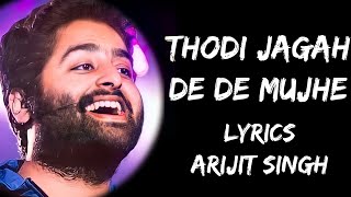 Thodi Jagah De De Mujhe Full Song Lyrics  Arijit Singh  Lyrics Tube [upl. by Solegna]