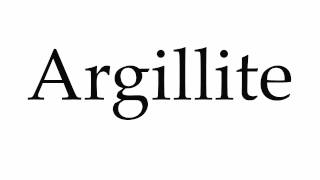 How to Pronounce Argillite [upl. by Jarrow594]