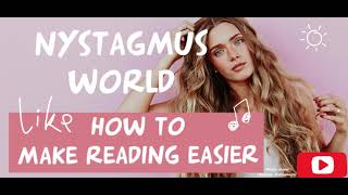 Nystagmus World  How To Make Reading Easier [upl. by Matelda484]