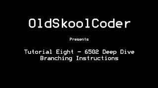 Tutorial Eight  6502 Deep Dive Branching Instructions [upl. by Akimert]