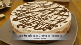 Semifreddo alla Crema di Nocciole con Panna e Wafer  La Cucina di Soleil [upl. by Elfrida]