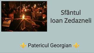 Sfantul Ioan Zedazneli  Patericul Georgian [upl. by Ettelloc]