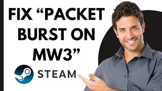 How To Fix Packet Burst on MW3 Steam amp Battlenet Full 2024 Guide [upl. by Hotze]