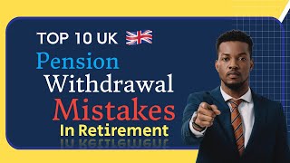 Top 10 UK Pension Decumulation Mistakes To Avoid in Retirement [upl. by Aicargatla]