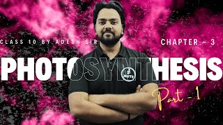 Photosynthesis  Class 10 CBSEICSE  Part  1  By Adesh Sir [upl. by Ocramed]