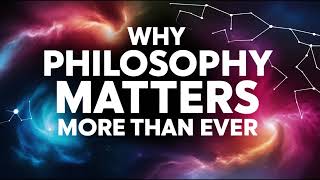 Why Philosophy Matters More Than Ever [upl. by Solrac]