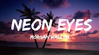 Morgan Wallen  Neon Eyes lyrics [upl. by Jillian]