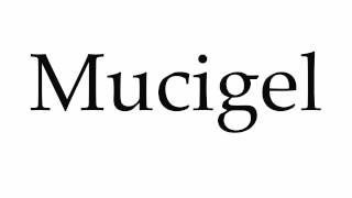 How to Pronounce Mucigel [upl. by Leschen]