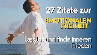 27 Zitate zur emotionalen Freiheit Lass los und finde inneren Frieden [upl. by Adnylam]