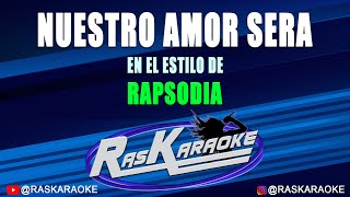 Nuestro Amor Será  Rapsodia  Versión Karaoke [upl. by Elreath777]