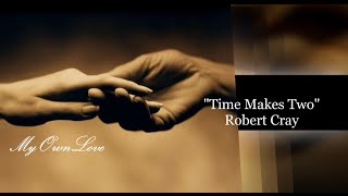 Time Makes Two  ROBERT CRAY  Lyrics [upl. by Xilef358]