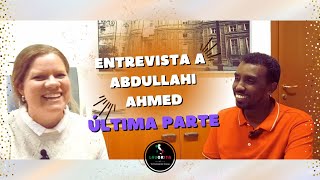 Entrevista Abdullahi Ahmed ÚLTIMA PARTE [upl. by Ramses]