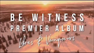 Album quotLibres et vainqueursquot  Pop Louange  Be Witness [upl. by Alemrac]