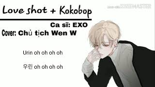 Lyrics Love shot amp kokobop lyricscover Chủ tịch Wen W [upl. by Adallard]