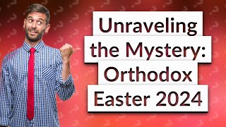 Why is Orthodox Easter so late in 2024 [upl. by Jerold]