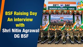 BSF Raising Day  An interview with Shri Nitin Agrawal DG BSF  30th November 2023 [upl. by Nealon]