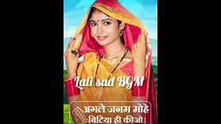 Agle Janam mohe bitiya hi kijo serial new BGM  lali sad BGM [upl. by Eiddam351]