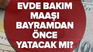 EVDE BAKIM PARASI BAYRAMDAN ÖNCE YATACAK MI [upl. by Niobe397]