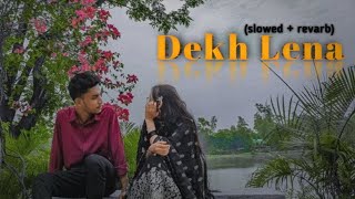 Dekh Lena lofi 💕 song sslowed  revarb [upl. by Yetnom376]