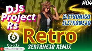 Retro Sertanejo Remix Eletronico Eletronejo DJs Project Rs 04 [upl. by Llewellyn]