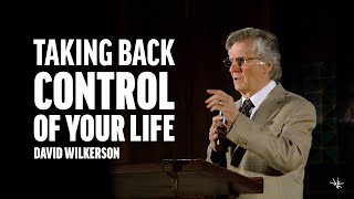 Taking Back Control of Your Life  David Wilkerson [upl. by Htir]