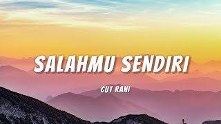 SALAHMU SENDIRI  CUT RANI LIRIK [upl. by Earissed94]