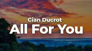 Cian Ducrot  All For You LetraLyrics  Official Music Video [upl. by Eseekram]