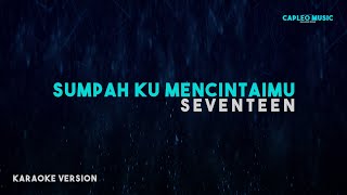 Seventeen – Sumpah Ku Mencintaimu Karaoke Version [upl. by Siram]