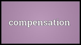 Compensation Meaning [upl. by Einatirb784]