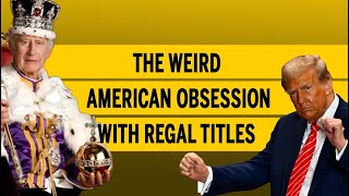 The weird American obsession with regal titles [upl. by Lemal]