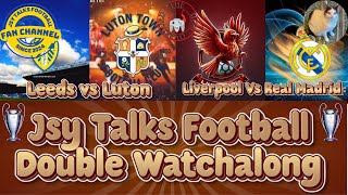 DOUBLE WATCHALONG LEEDS VS LUTON TOWN AND LIVERPOOL VS REAL MADRID LIVE WATCHALONG [upl. by Weigle]