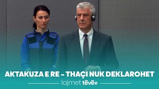 Aktakuza e re – Thaçi nuk deklarohet [upl. by Atiuqes]