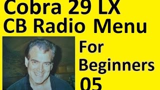 CB Radio for Beginners Part 5 Using the Cobra 29 LX Menu [upl. by Panta192]