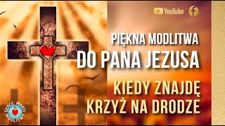 PIĘKNA MODLITWA DO PANA JEZUSA  CUD KRZYŻA ❤️🙏❤️ MODLITWA PORANNA KIEDY ZNAJDZIESZ KRZYŻ NA DRODZE [upl. by Lunseth]