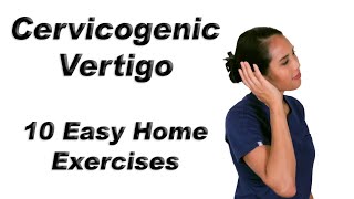 Cervicogenic Vertigo or Dizziness  10 Easy Home Exercises [upl. by Dalpe]